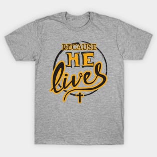 Because He Lives T-Shirt